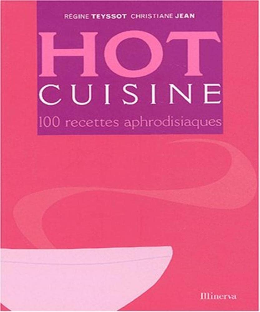 Hot cuisine. 100 recettes apphrodisiaques Books