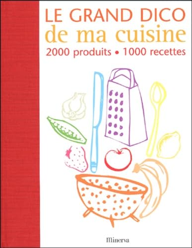 Le grand dico de ma cuisine: 2000 produits, 1000 recettes Books