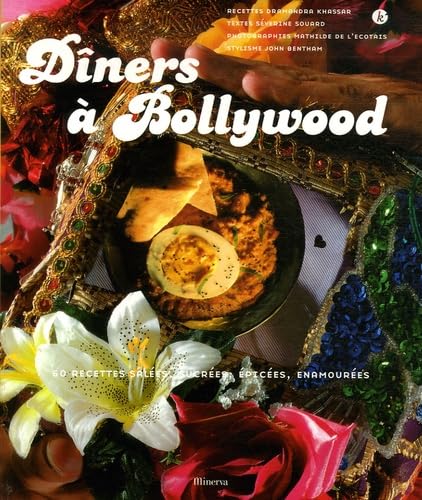 Dîners à Bollywood: 50 Recettes salées, sucrées, épicées, enamourées book