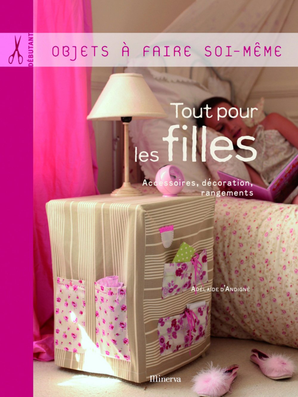Tout pour les filles: Accessoires, décoration, rangements Books
