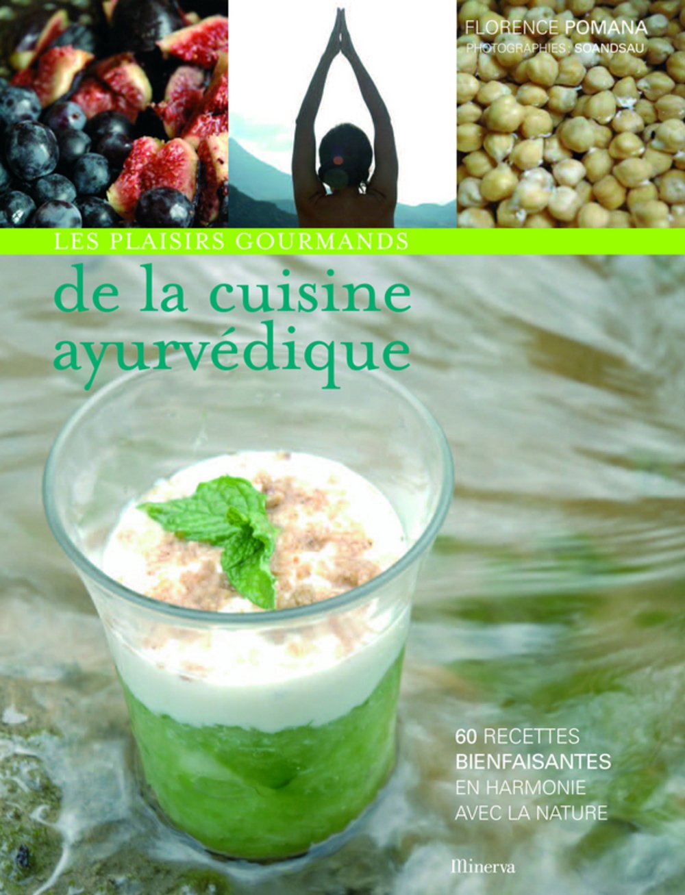 Les plaisirs gourmands de la cuisine ayurvédique: 60 recettes bienfaisantes en harmonie avec la nature Cooking & Enjoying