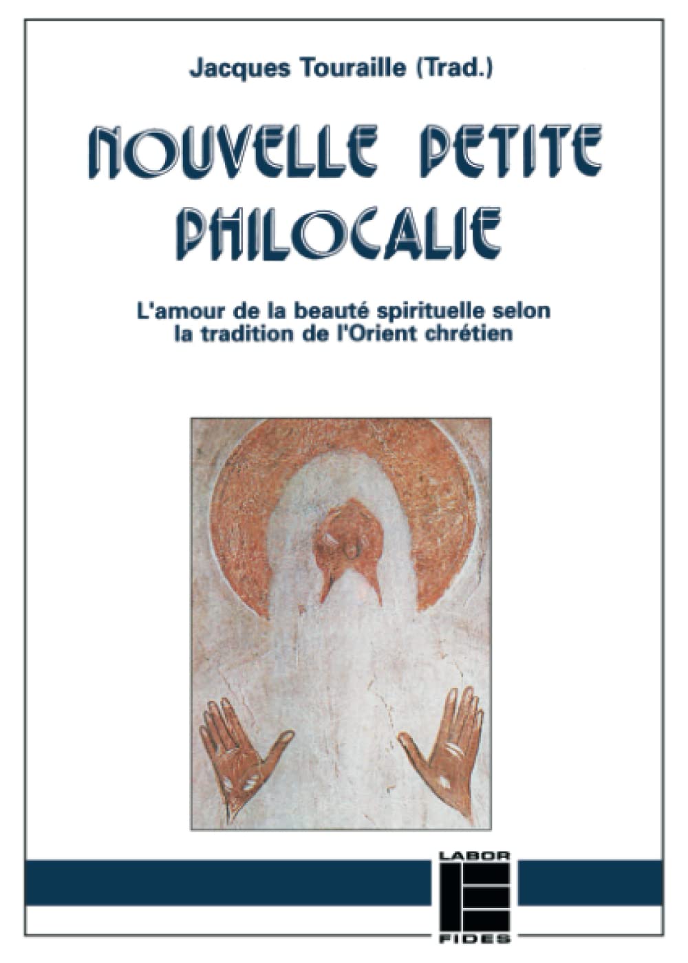 Nouvelle petite philocalie: L'amour de la beauté spirituelle selon la tradition de l'Orient chrétien Religion & Esotericism