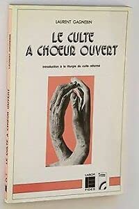 Le Culte à choeur ouvert : introduction à la liturgie du culte réformé Books