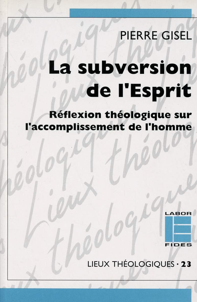 La Subversion de l'Esprit : réflexion théologique sur l'accomplissement de l'homme Religion & Esotericism