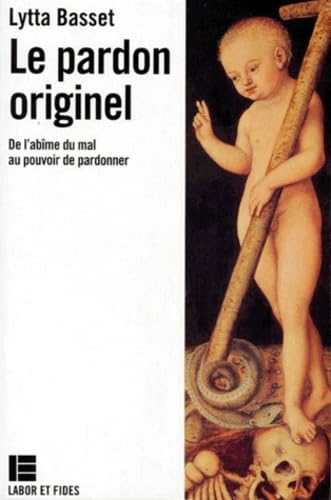 LE PARDON ORIGINEL.: De l'abîme du mal au pouvoir de pardonner, 2ème édition Books
