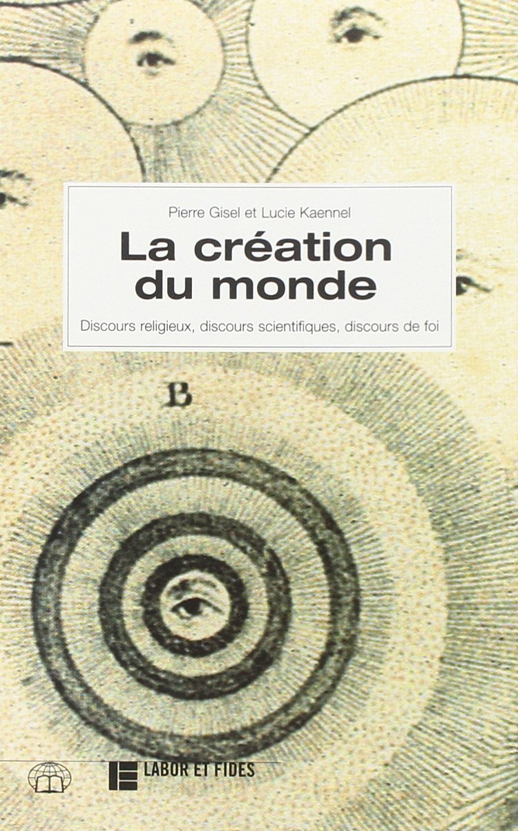 La création du monde: Discours religieux, discours scientifiques, discours de foi Religion & Esotericism