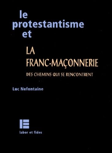 Le Protestantisme et la franc-maçonnerie book