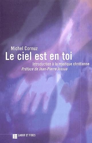 Le ciel est en toi: Introduction à la mystique chrétienne book