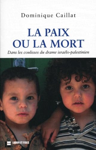 La paix ou la mort: Dans les coulisses du drame israélo-palestinien book
