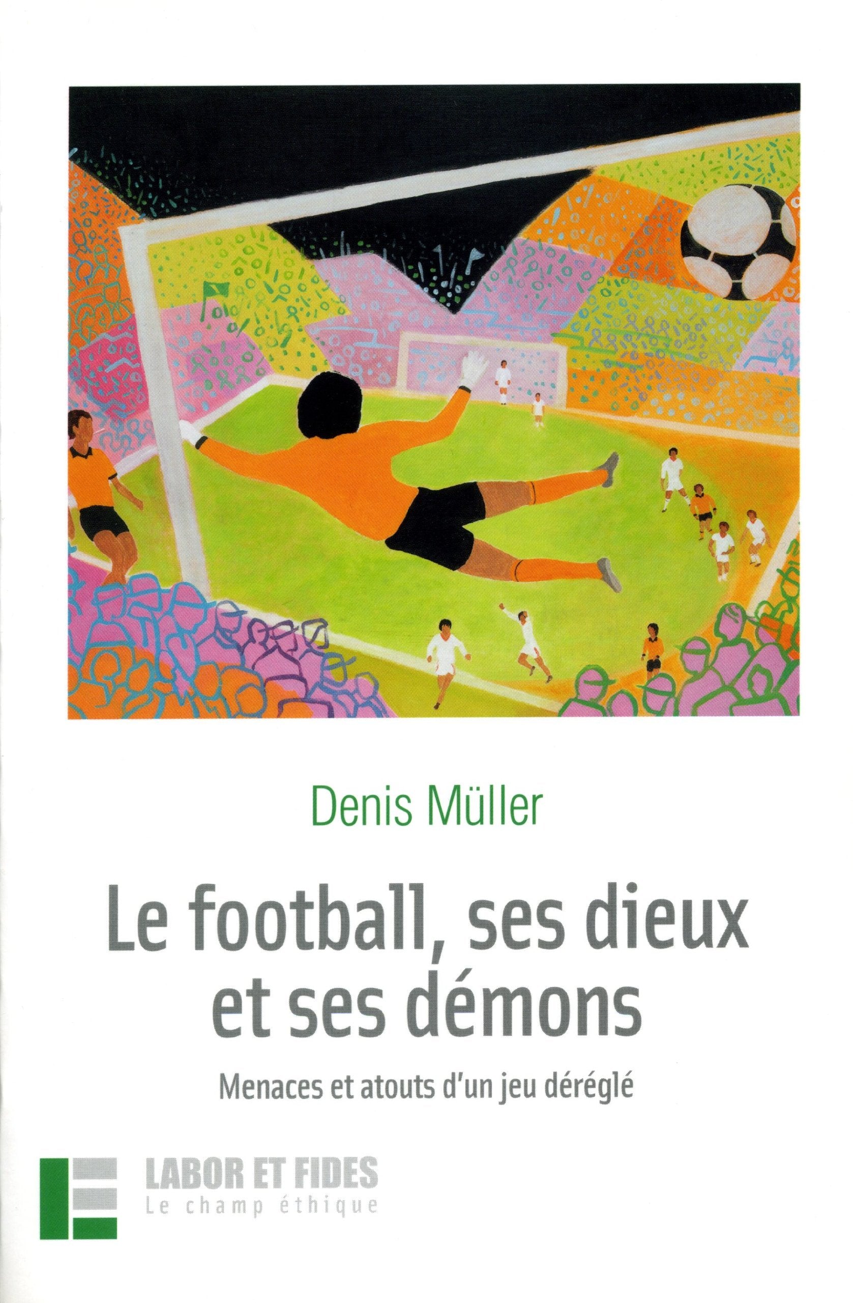 Le football, ses dieux et ses démons: Manaces et atouts d'un jeu déréglé Books
