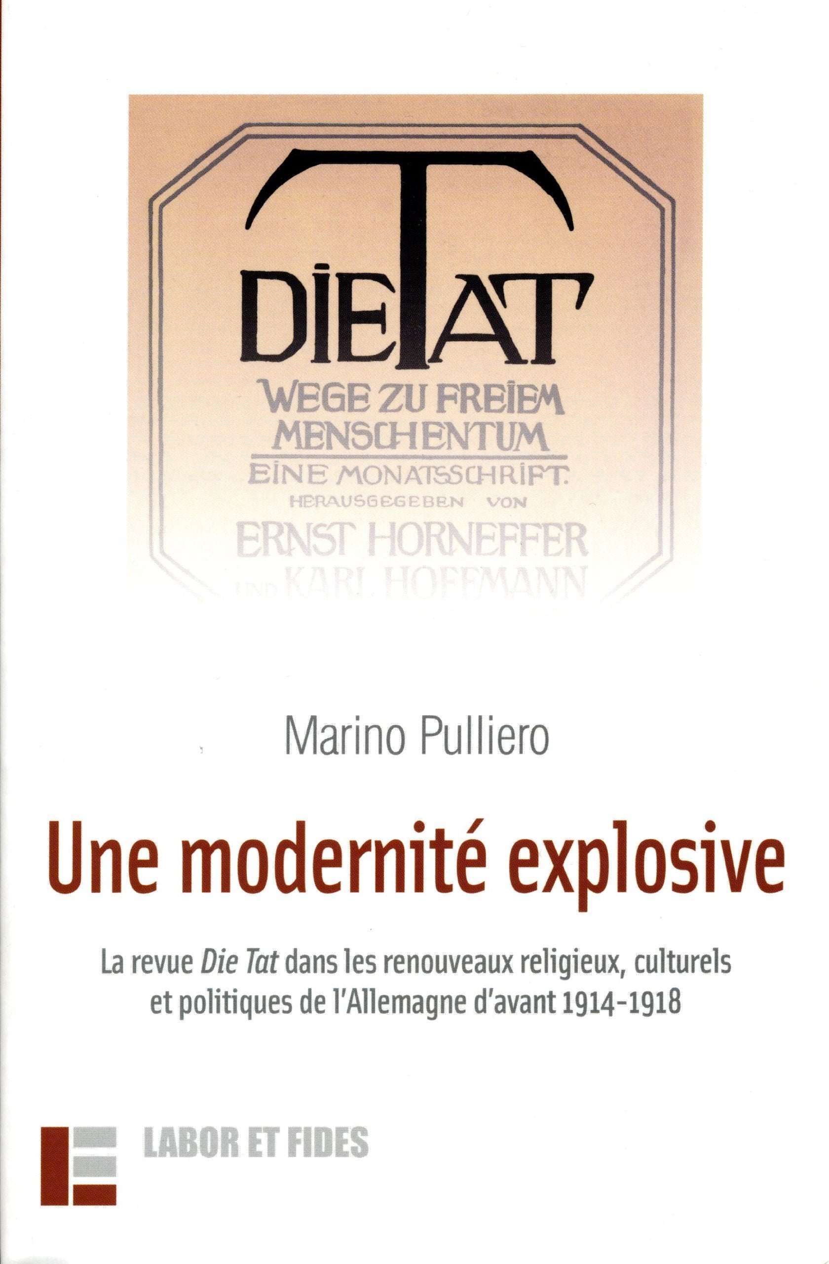 Une modernité explosive : La revue Die Tat dans les renouveaux: Religieux, culturels et politiques de l'Allemagne d'avant 1914-1918 book