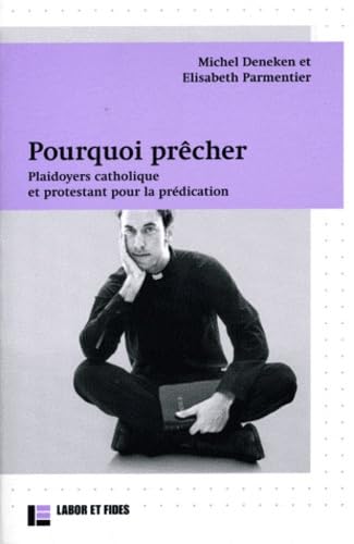 Pourquoi prêcher: Plaidoyers catholique et protestant pour la prédication book