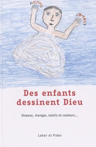 Des enfants dessinent Dieu: Oiseaux, mangas, soleils et couleurs... book