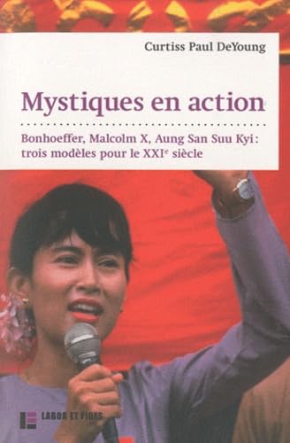 Mystiques en action: Bonhoeffer, Malcolm X, Aung San Suu Kyi : 3 modèles pour le XXIe s. book
