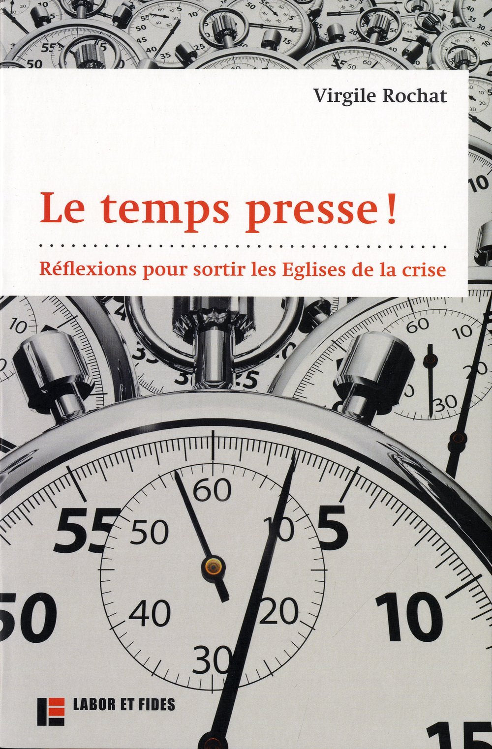 Le temps presse !: Réflexions pour sortir les Eglises de la crise Religion & Esotericism