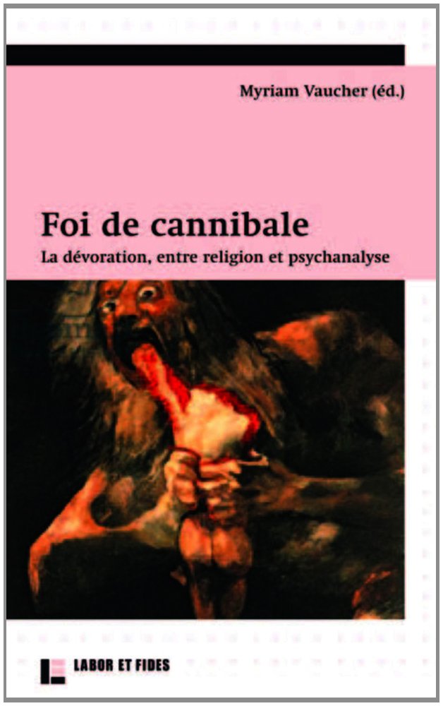 Foi de cannibale !: La dévoration, entre religion et psychanalyse Philosophy