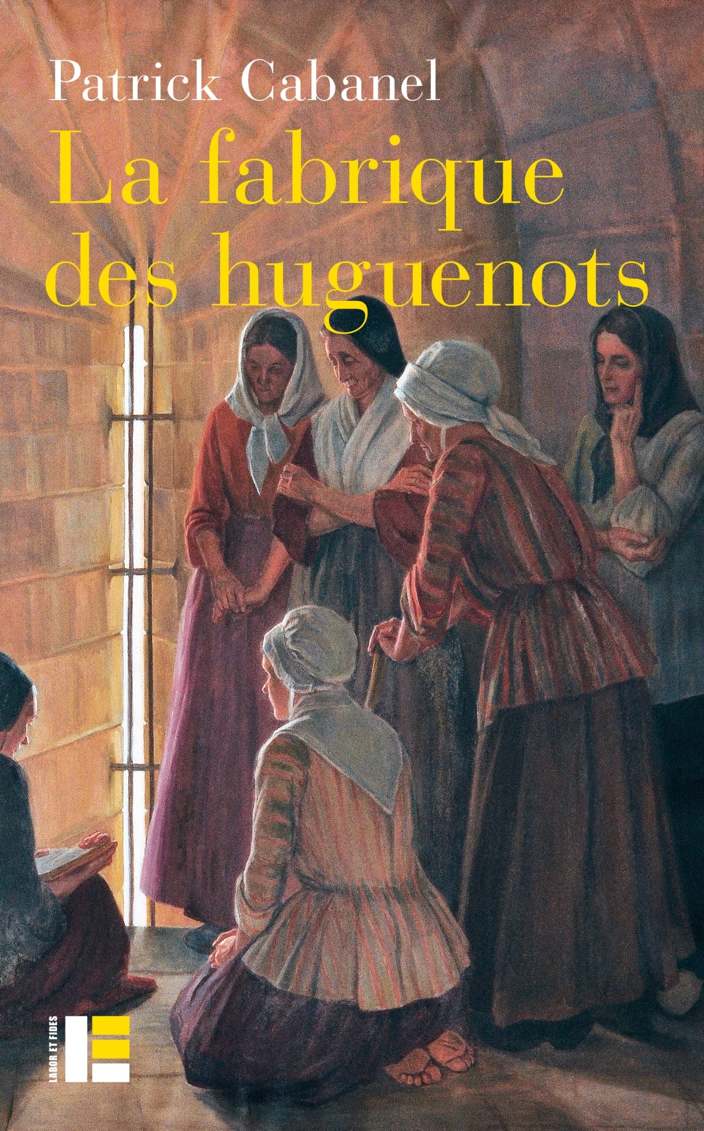 La fabrique des huguenots: Une minorité entre histoire et mémoire (XVIIIe-XXIe siècle) Religion & Esotericism