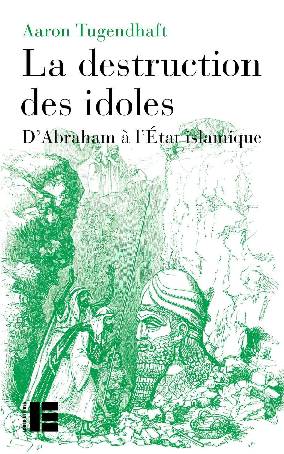 La destruction des idoles: D'Abraham à l'État islamique Philosophy