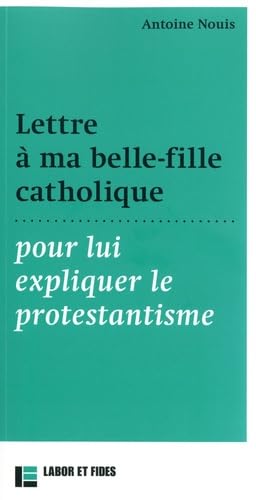 Lettre à ma belle-fille catholique: pour lui expliquer le protestantisme Religion & Esotericism