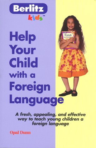 Help Your Child With a Foreign Language: A Fresh, Appealing, and Effective Way to Teach Young Children a Foreign Language Foreign Languages ​​& Dictionaries