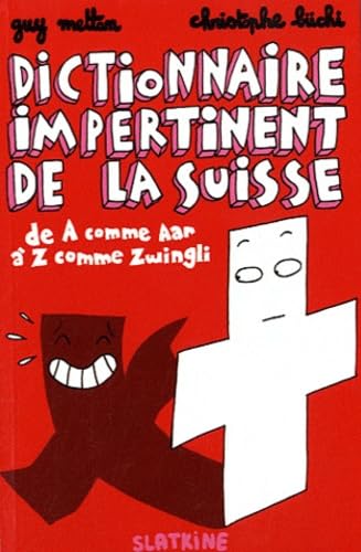 Dictionnaire impertinent de la Suisse : De A comme Aar à Z comme Zwingli Books