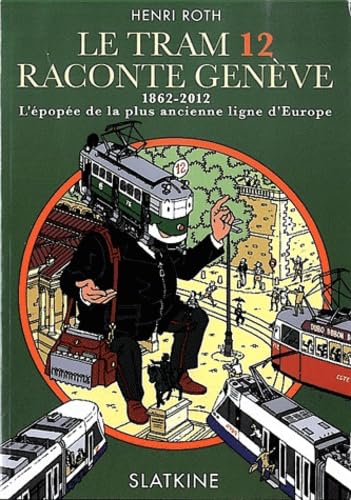 LE TRAM 12 RACONTE GENEVE: 1862-2012, l'épopée de la plus ancienne ligne d'Europe Leisure & Fun