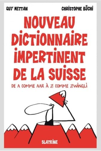 NOUVEAU DICTIONNAIRE IMPERTINENT DE LA SUISSE: De A comme Aar à Z comme Zwingli Books