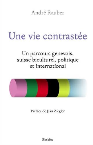 Une vie contrastée : un parcours genevois, suisse biculturel, politique et international book