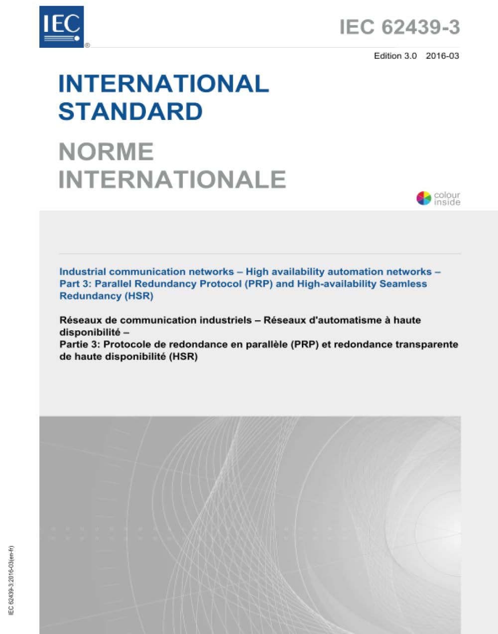 IEC 62439-3:2016, Réseaux de communication industriels - Réseaux d'automatisation à haute disponibilité - Partie 3 : Protocole de redondance parallèle (PRP) et redondance transparente à haute book