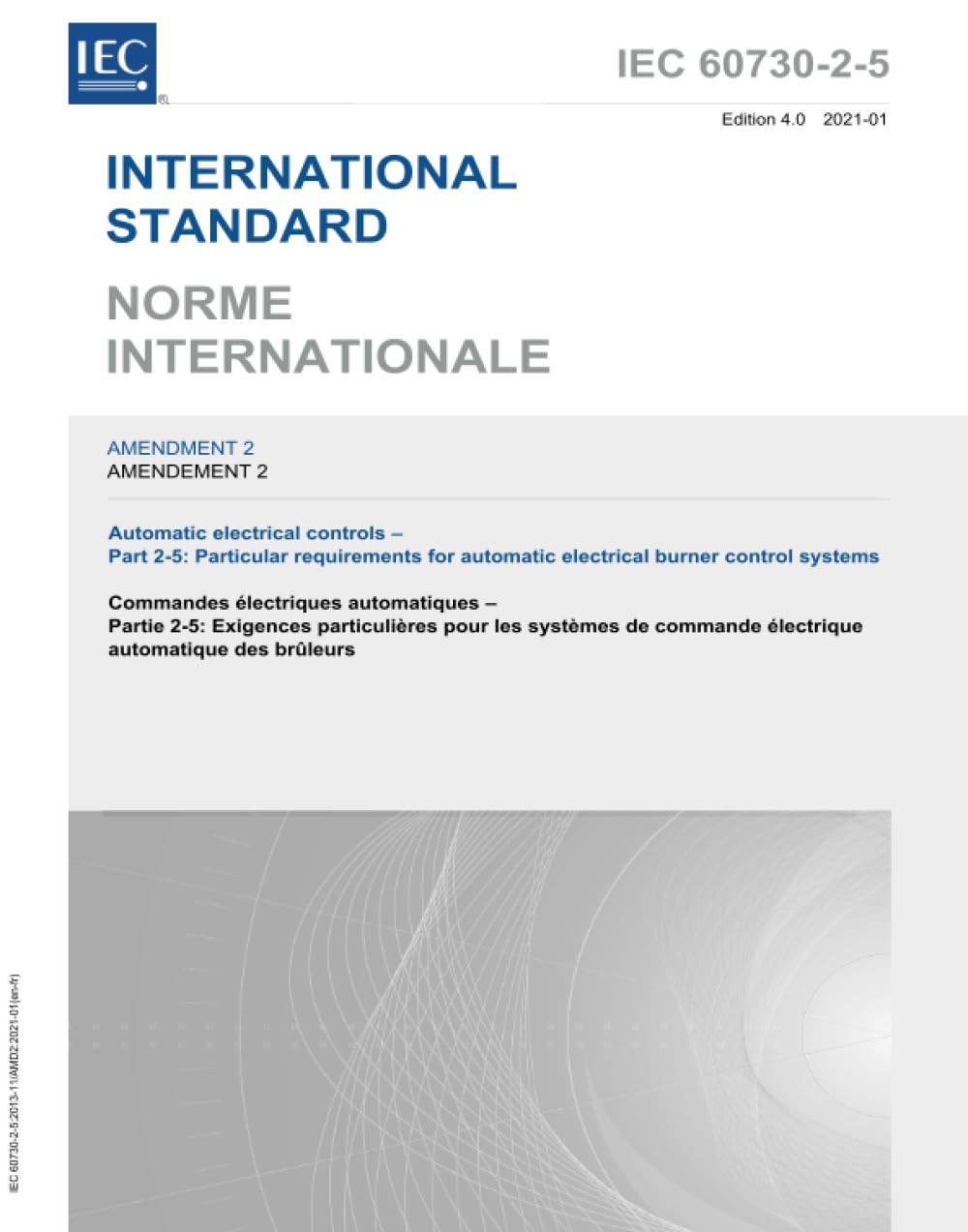 IEC 60730-2-5 Amd.2 Ed. 4.0 b:2021, Quatrième édition: Amendement 2 - Commandes électriques automatiques - Partie 2-5: Exigences particulières pour les systèmes de commande automatique de brûleurs book