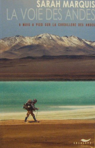 La voie des Andes : 8 mois à pied sur la Cordillère des Andes Books
