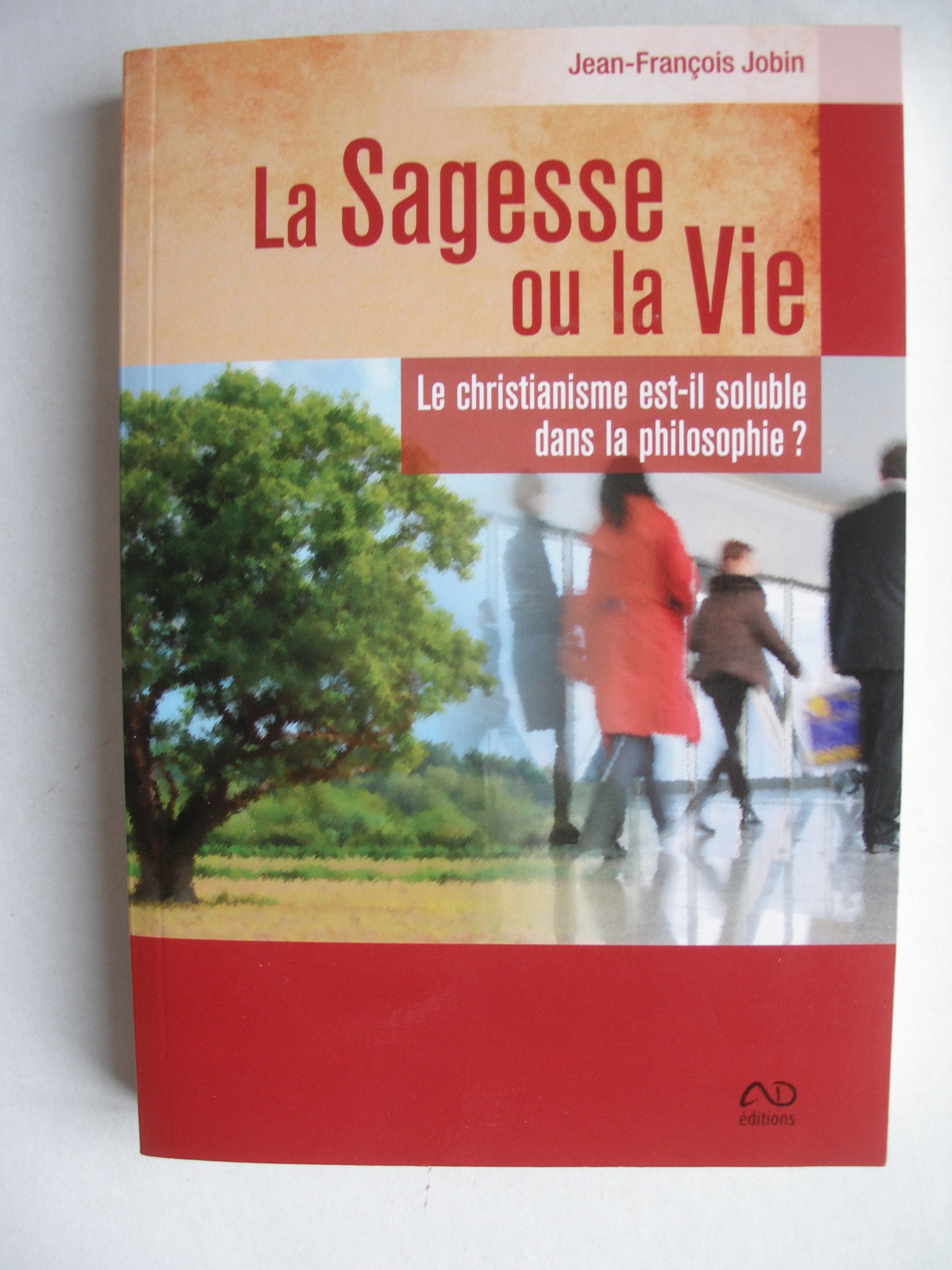 La sagesse ou la vie, le christianisme est-il soluble dans la philosophie book