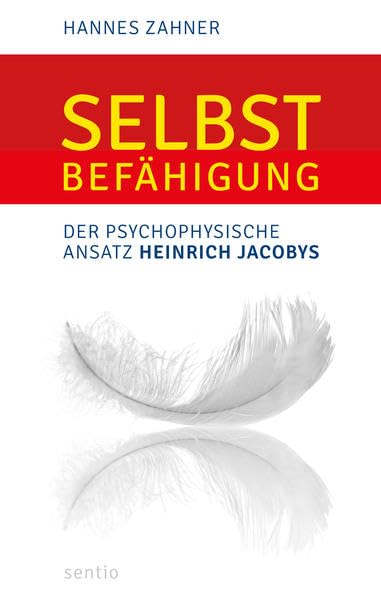 Selbstbefähigung: Der psychophysische Ansatz Heinrich Jacobys - eine Monografie Books