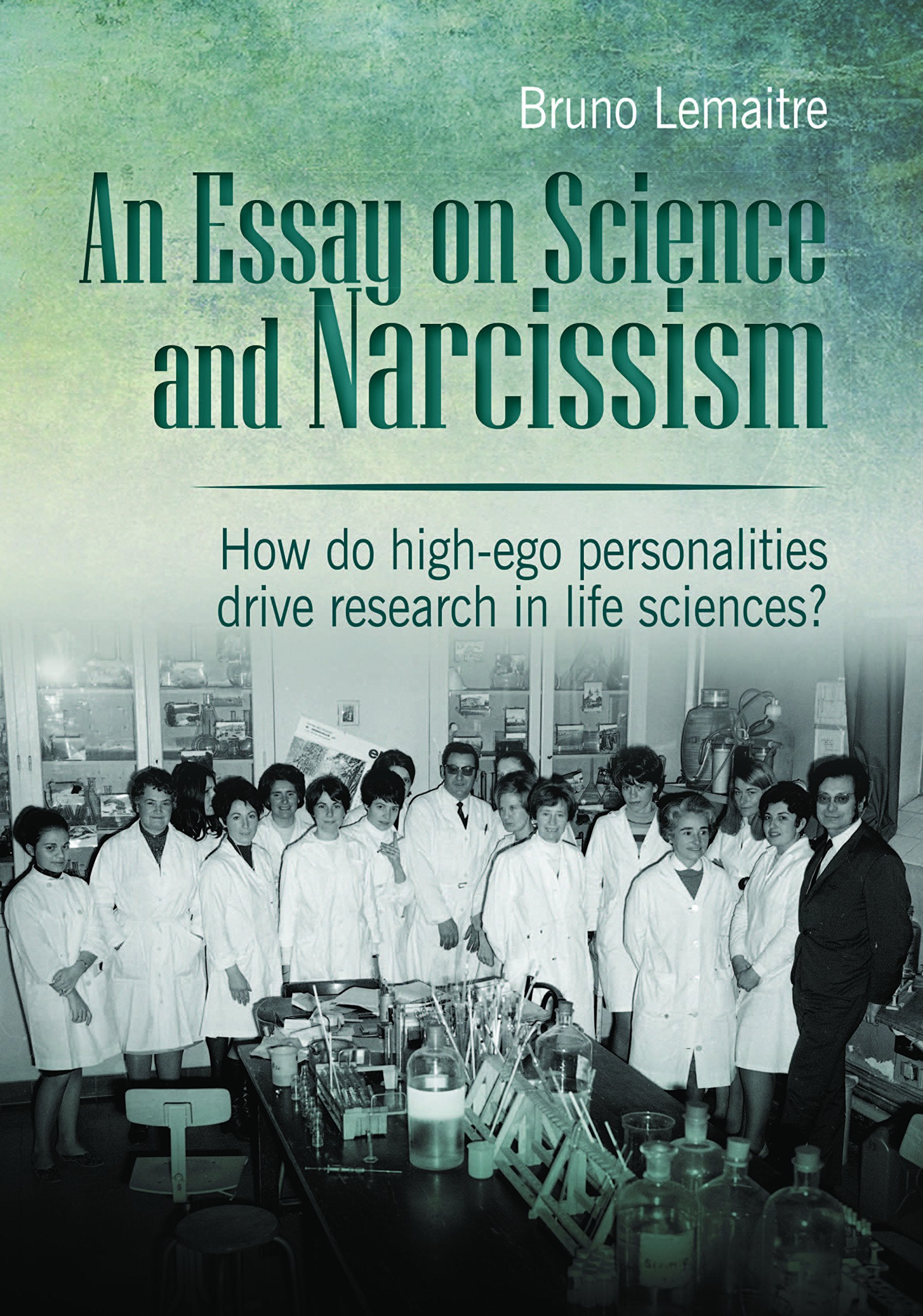 An Essay on Science and Narcissism How do high-ego personalities drive research in life sciences? Books