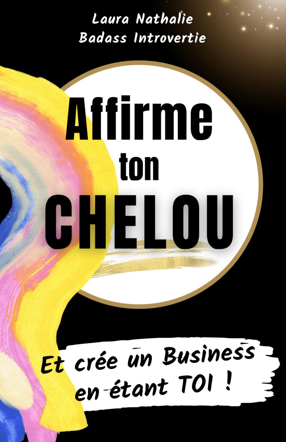 Affirme ton Chelou: Et crée un Business en étant TOI ! Business, Finance & Career
