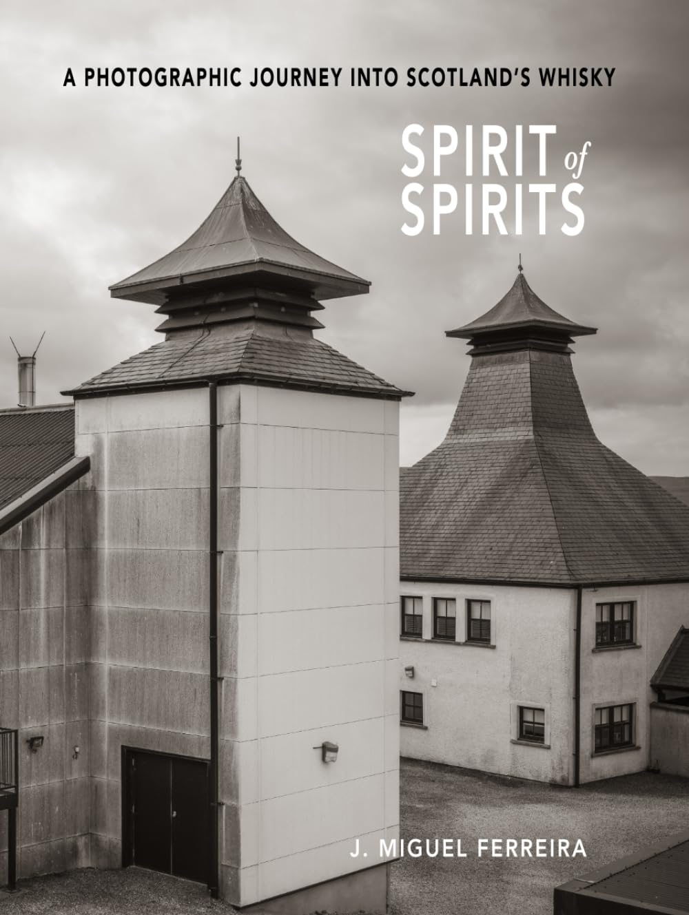 SPIRIT OF SPIRITS: A PHOTOGRAPHIC JOURNEY INTO SCOTLAND’S WHISKY Travel Books