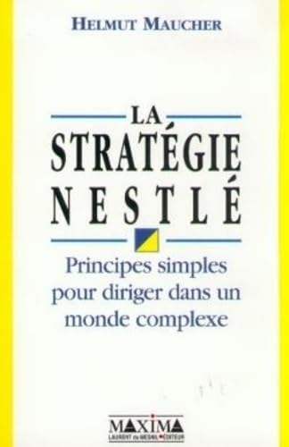 La stratégie Nestlé: Principes simples pour diriger dans un monde complexe Business, Finance & Career