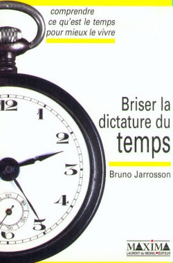 Briser la dictature du temps : comprendre ce qu'est le temps pour mieux le vivre book