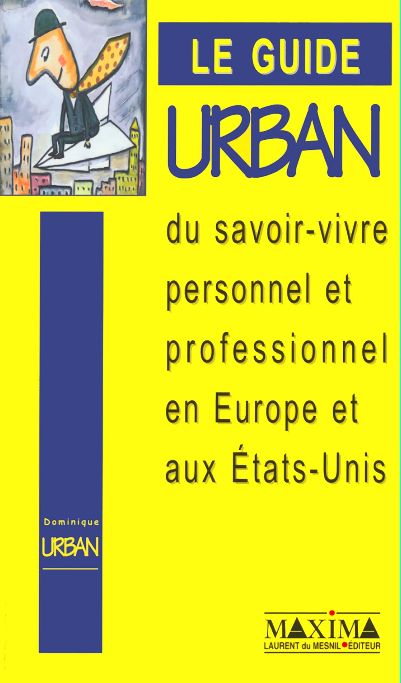 Le guide urban du savoir-vivre personnel et professionnel en Europe et aux USA Business, Finance & Career