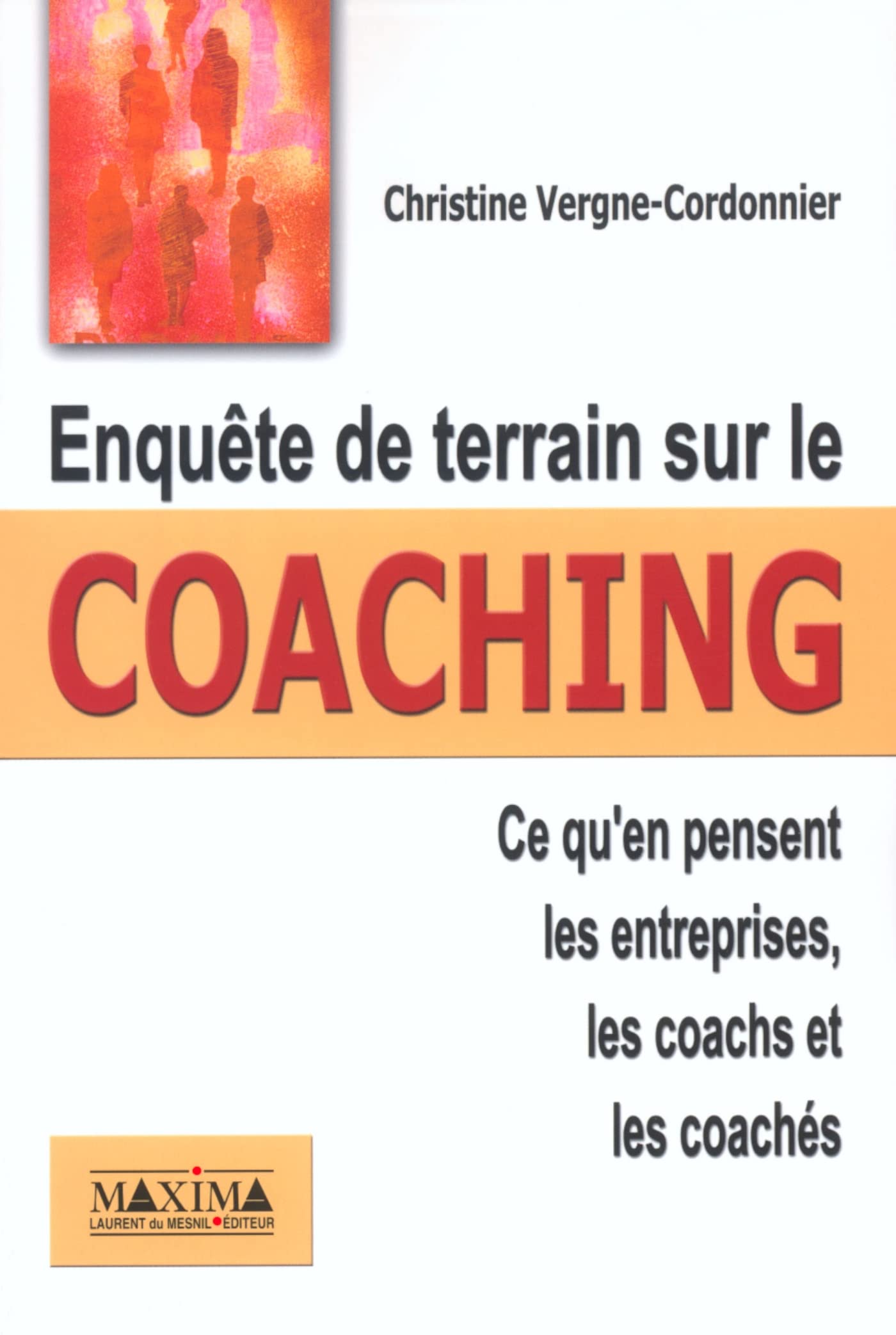 Enquête de terrain sur le coaching: Ce qu'en pensent les entreprises, les coachs et leurs clients Business, Finance & Career