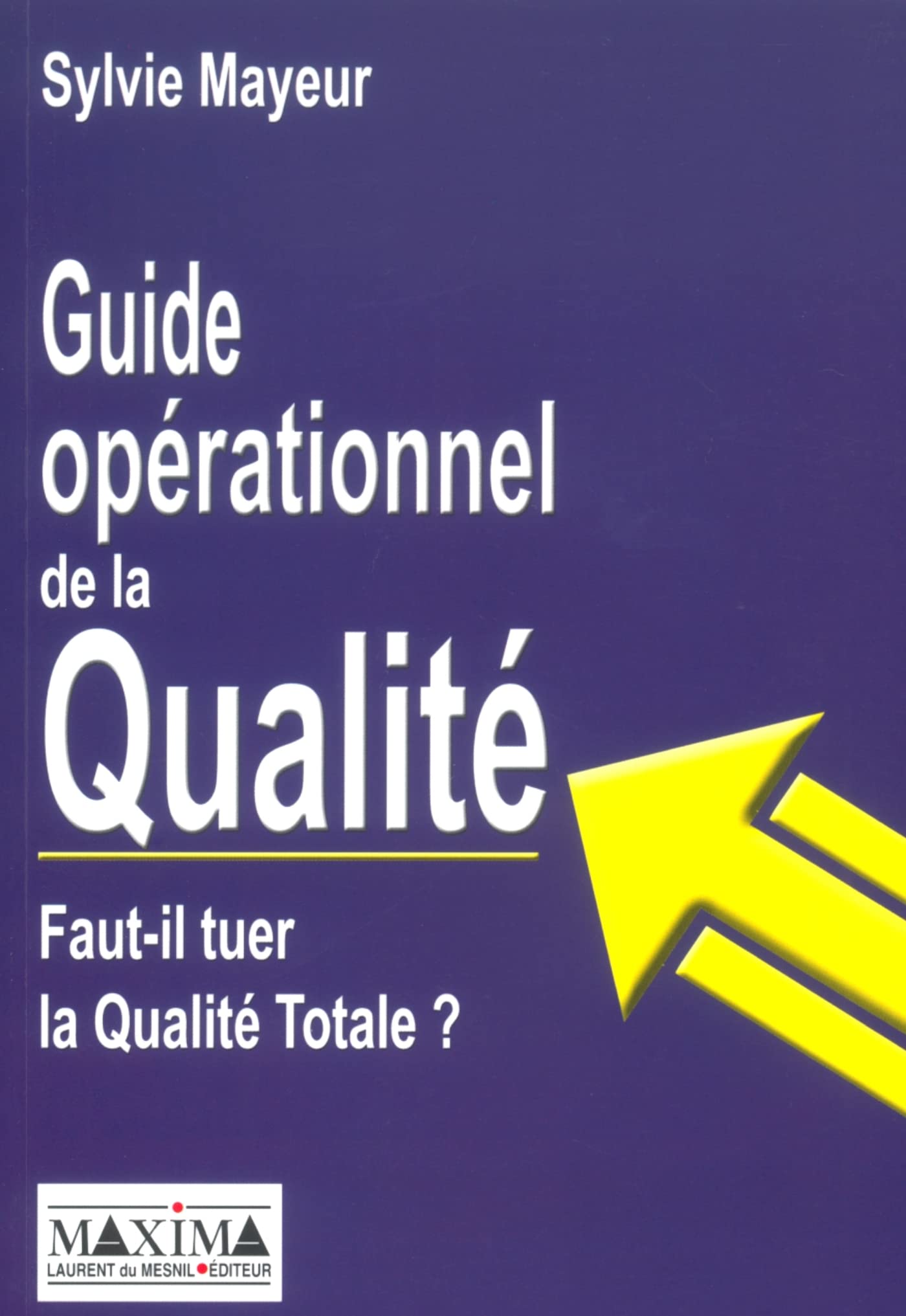 Guide opérationnel de la qualité : Faut-il tuer la qualité totale ? book