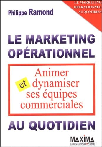 Le marketing opérationnel au quotidien animer et dynamiser ses équipes commerciales - 2e éd. book