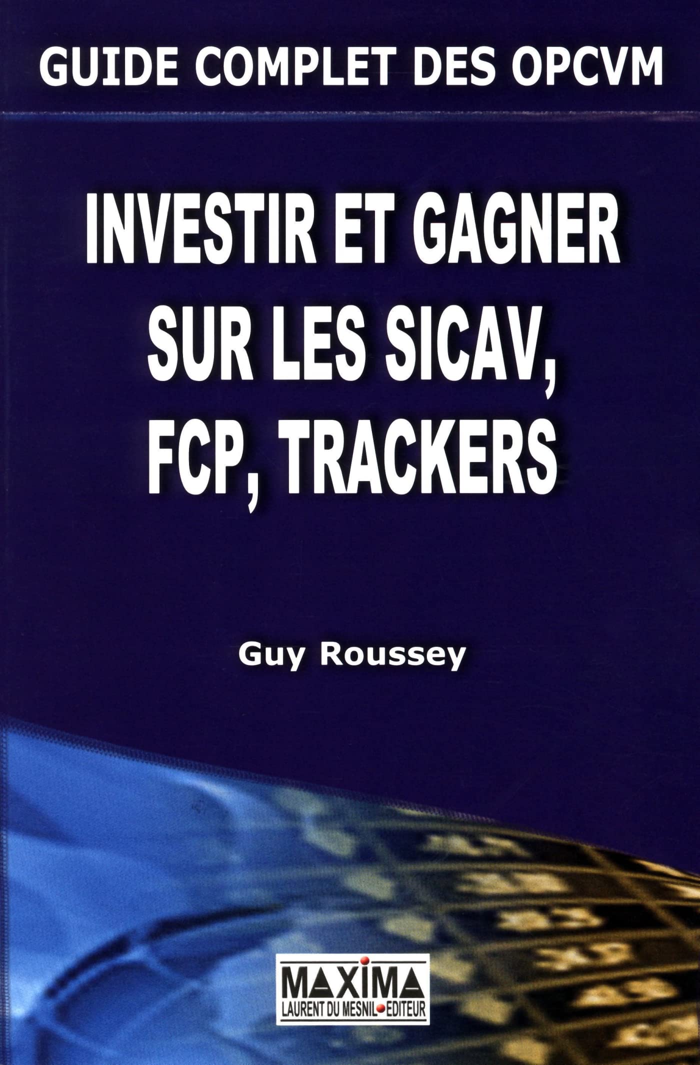 Guide complet des OPCVM: Investir et gagner sur les SICAV, FCP, Trackers book