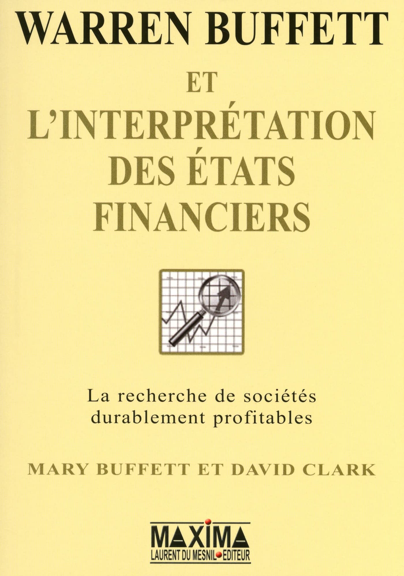 Warren Buffett et l'interpretation des états financier: La recherche des entreprises qui possèdent un avantage compétitif durable Business & Technology