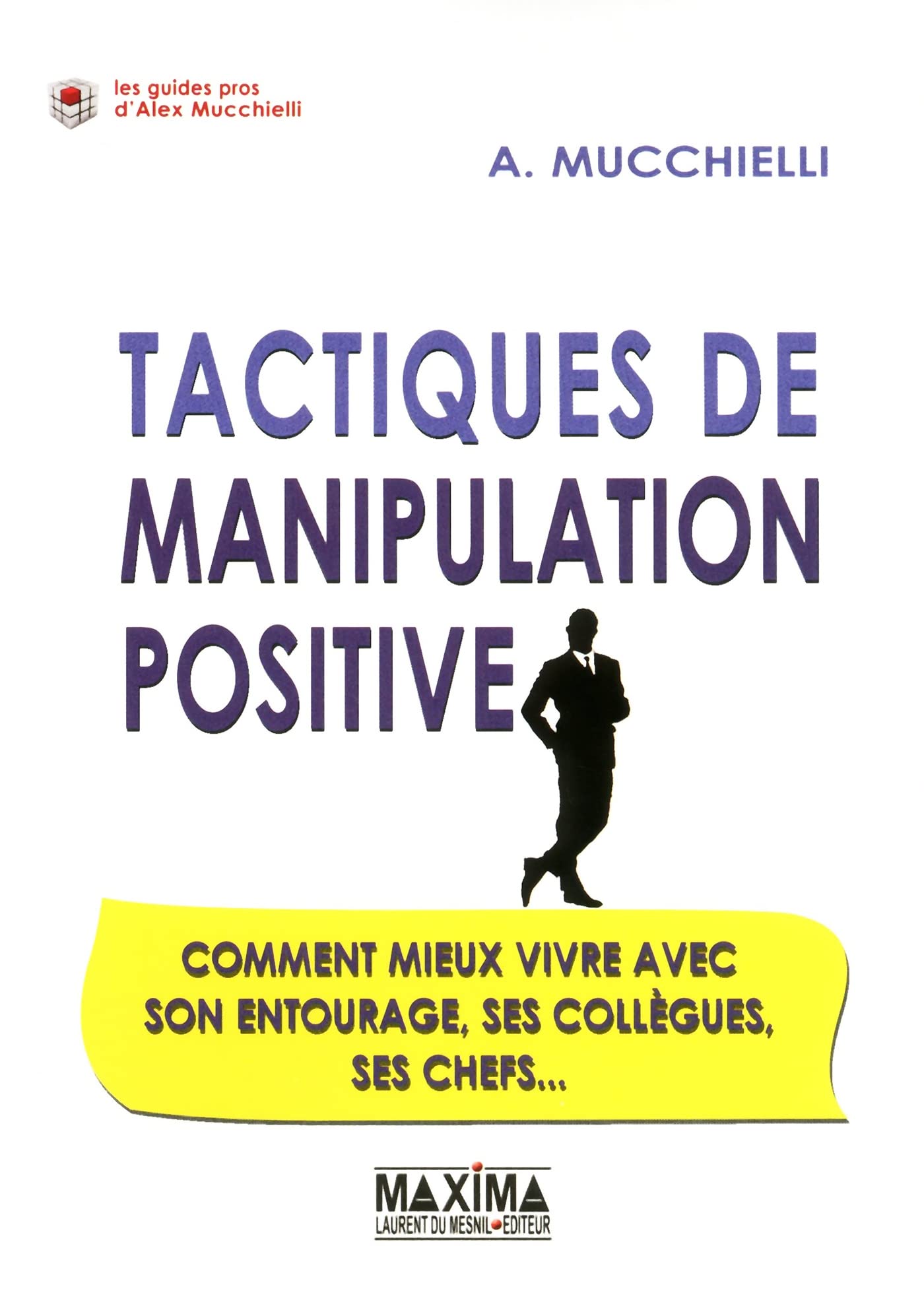 Tactiques de manipulation positive: Comment mieux vivre avec son entourage, ses collègues, ses chefs... book