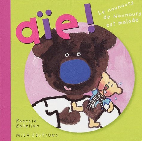 Aïe ! Le nounours de Nounours est malade book