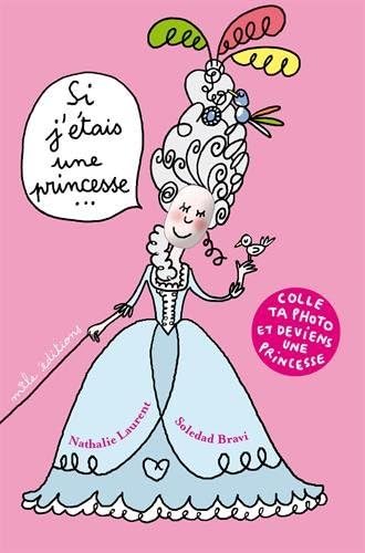 Si j'étais... une princesse: colle ta photo et deviens une princesse book