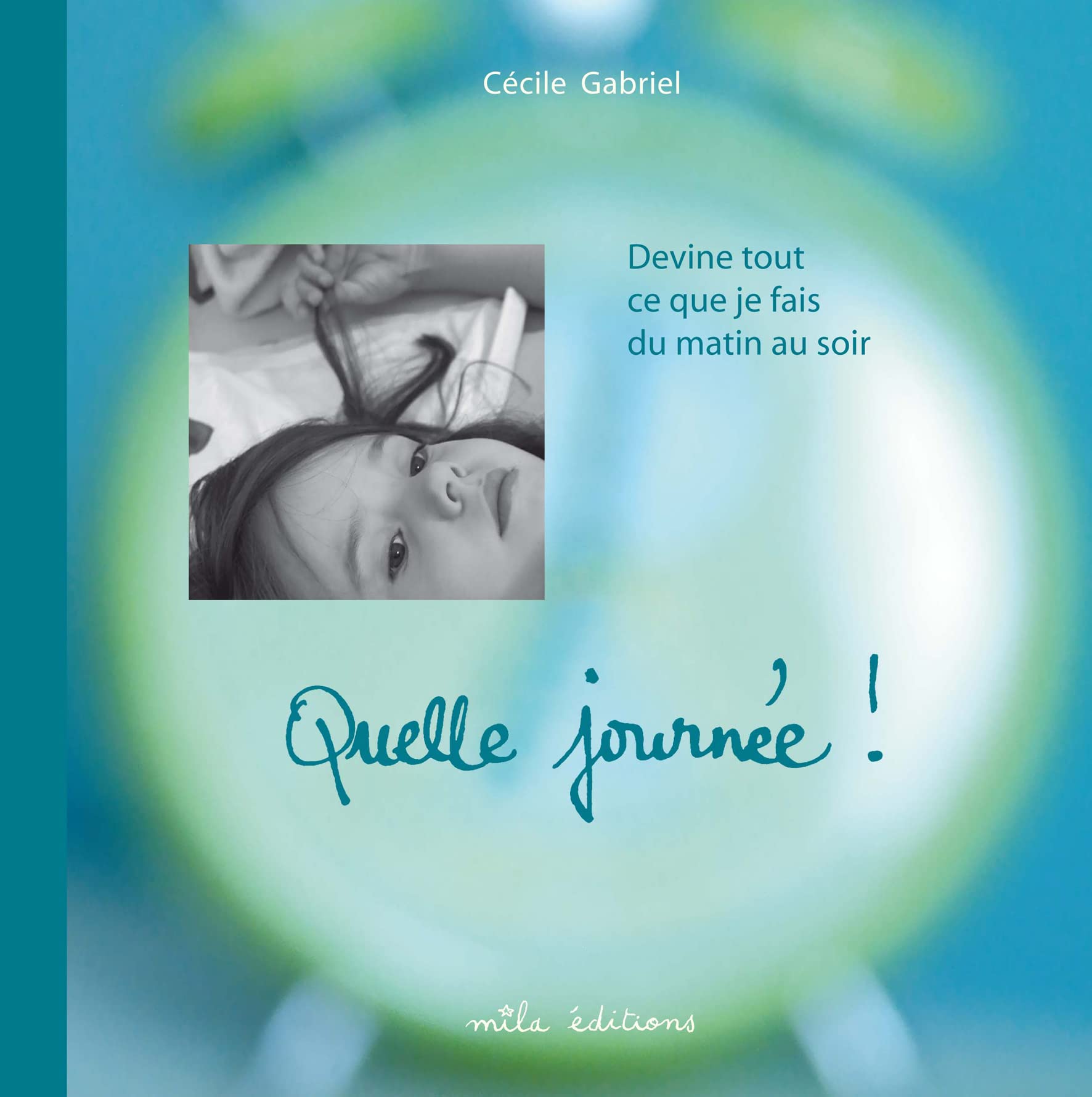 Quelle journée !: Devine tout ce que je fais du matin au soir book
