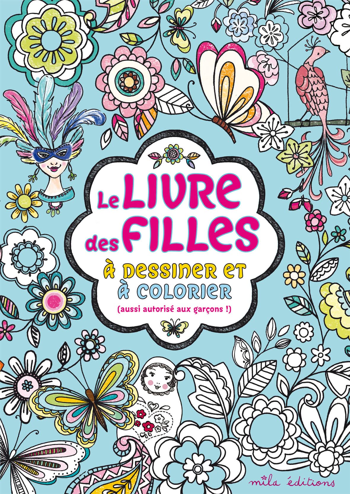 Le livre des filles: à dessiner et à colorier (aussi autorisé aux garçons !) book