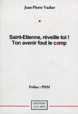Saint-Etienne, réveille-toi ! ton avenir fout le camp Books
